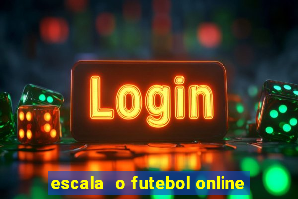 escala  o futebol online